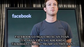 Facebook khuyên nhân viên không nên lộ ‘thân phận’ ở nơi công cộng sau khi khóa tài khoản của ông Trump vô thời hạn