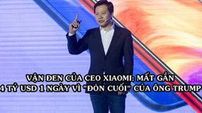 ‘Đòn tấn công’ cuối nhiệm kỳ của ông Trump khiến CEO Xiaomi mất gần 4 tỷ USD chỉ trong 1 ngày