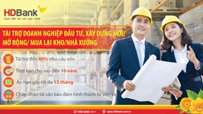 Đầu tư nhà xưởng nhà kho – Lo nguồn vốn đã có HDBank