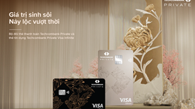 Ra mắt đặc quyền Techcombank Private: Bộ đôi thẻ thanh toán & thẻ tín dụng xứng tầm vị thế