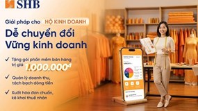SHB đồng hành cùng hộ kinh doanh số hóa với chương trình ưu đãi lên tới 3 tỷ đồng