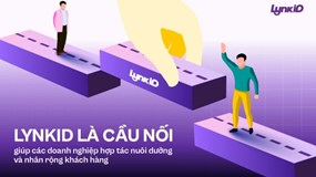 LynkiD - cầu nối giúp các doanh nghiệp hợp tác nuôi dưỡng, nhân rộng khách hàng