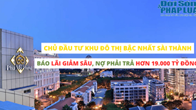 Chủ đầu tư khu đô thị bậc nhất Sài thành báo lãi giảm sâu, nợ phải trả hơn 19.000 tỷ đồng