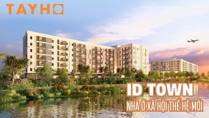 Long Thành Riverside mở bán NƠXH iD Town, tạm tính 23 triệu/m2