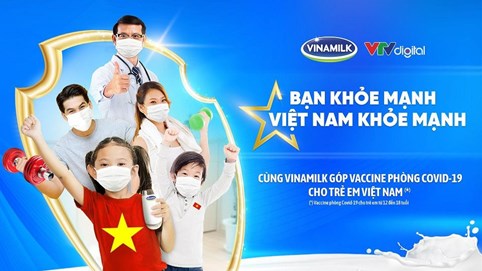 Vinamilk khởi động chiến dịch “Bạn khỏe mạnh, Việt Nam khỏe mạnh” nâng cao sức khỏe cộng đồng và ủng hộ Vaccine phòng covid-19 cho trẻ em