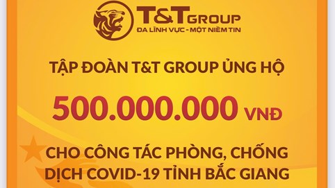 Tập đoàn T&T Group tiếp tục hỗ trợ 1 tỷ đồng giúp Bắc Ninh, Bắc Giang chống dịch