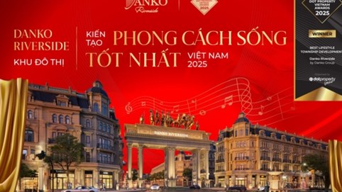 Danko Riverside – Tâm điểm dòng vốn đổ về vùng đất mới “hậu sáp nhập”