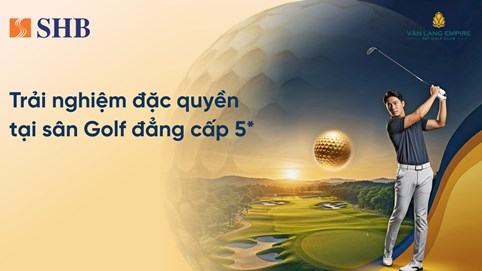 Trải nghiệm đặc quyền golf dành riêng cho khách hàng cao cấp SHB