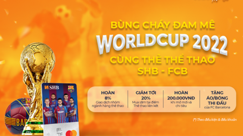 Bùng cháy đam mê World Cup 2022 cùng thẻ thể thao SHB - FCB Mastercard