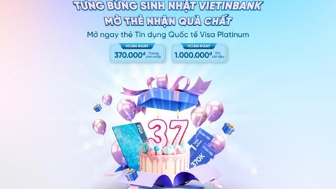 Bùng nổ ưu đãi nhân dịp sinh nhật VietinBank cùng thẻ tín dụng quốc tế Visa Platinum