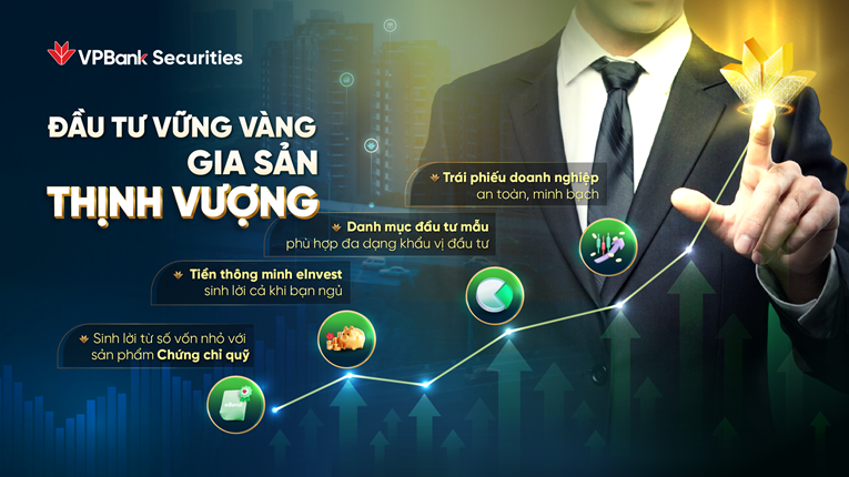 Đầu tư vững vàng, gia sản thịnh vượng cùng Chứng khoán VPBank