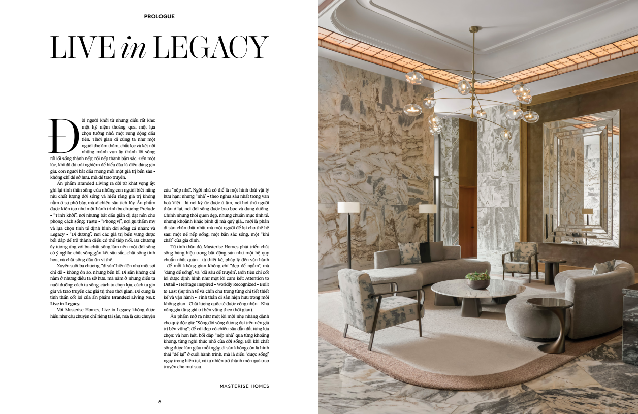 Branded Living Magazine số đầu ti&ecirc;n với chủ đề Live in Legacy, được dẫn dắt qua 3 chương: Tinh khởi - Phong vị - Di dưỡng bằng ng&ocirc;n ngữ v&agrave; h&igrave;nh ảnh đậm t&iacute;nh chắt lọc.