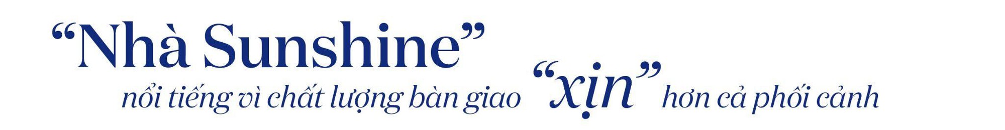 Đi ngược lại số đ&#244;ng, Sunshine Group x&#226;y nh&#224; xong mới b&#225;n - Ảnh 2