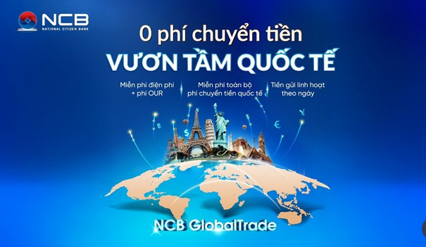 NCB miễn to&agrave;n bộ ph&iacute; chuyển tiền quốc tế, điện ph&iacute;, ph&iacute; OUR, đồng h&agrave;nh c&ugrave;ng doanh nghiệp xuất nhập khẩu