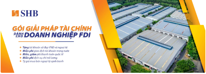 SHB tung g&#243;i giải ph&#225;p hấp dẫn cho doanh nghiệp FDI - Ảnh 2